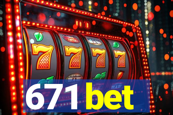 671 bet